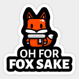 Oh For Fox Sake Sticker